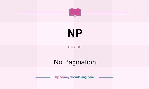 What does NP mean? It stands for No Pagination