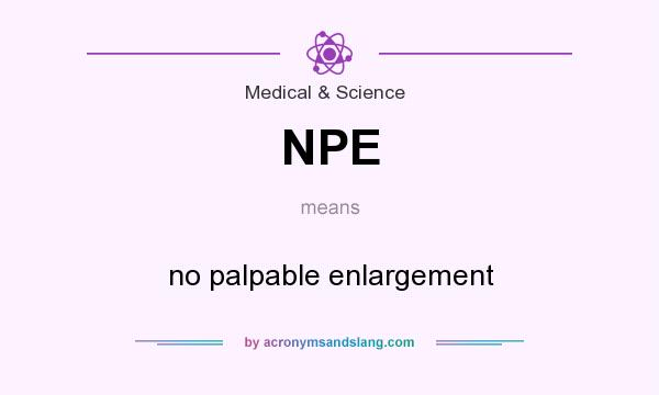 What does NPE mean? It stands for no palpable enlargement