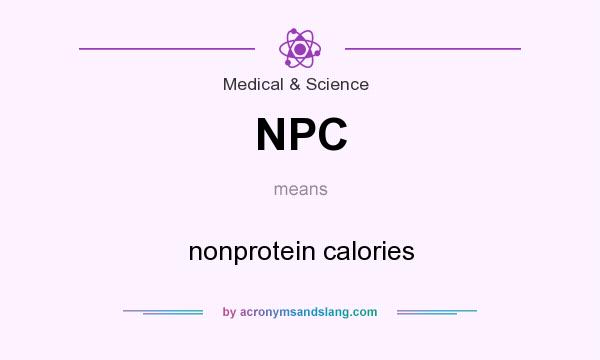 What does NPC mean? It stands for nonprotein calories