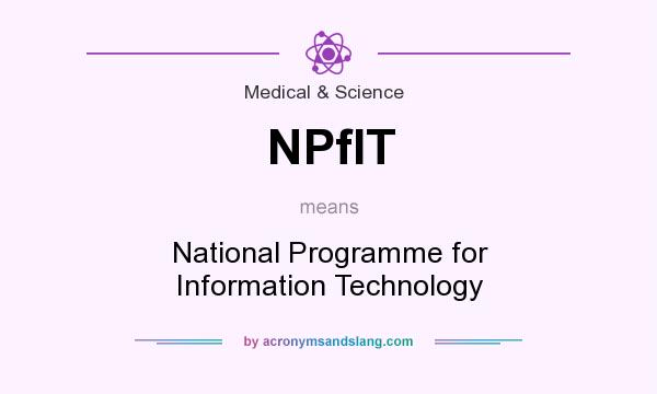 What does NPfIT mean? It stands for National Programme for Information Technology