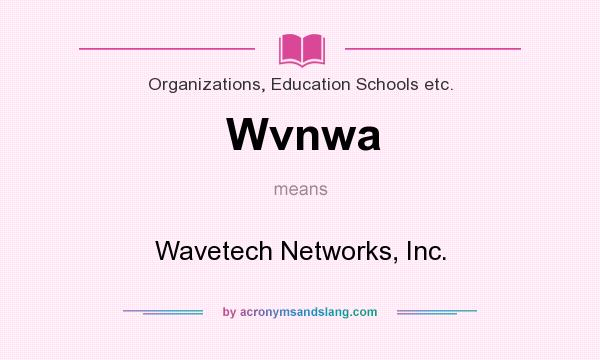 What does Wvnwa mean? It stands for Wavetech Networks, Inc.
