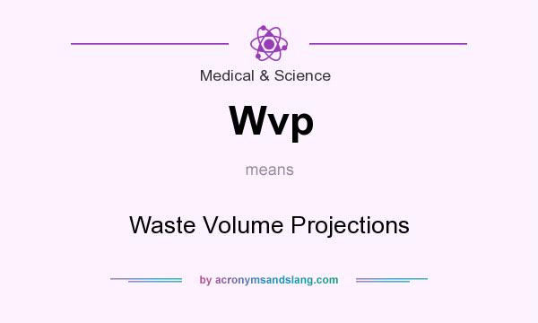 What does Wvp mean? It stands for Waste Volume Projections
