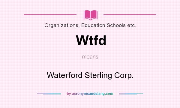 What does Wtfd mean? It stands for Waterford Sterling Corp.