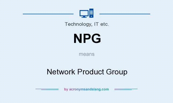 What does NPG mean? It stands for Network Product Group