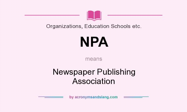What does NPA mean? It stands for Newspaper Publishing Association
