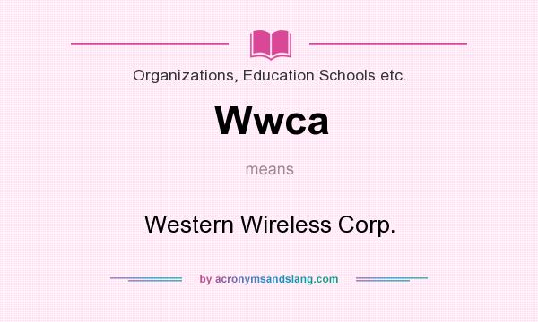 What does Wwca mean? It stands for Western Wireless Corp.