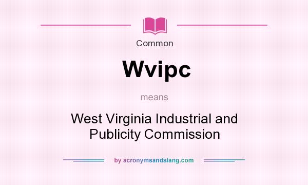 What does Wvipc mean? It stands for West Virginia Industrial and Publicity Commission