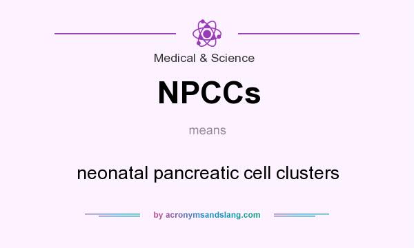 What does NPCCs mean? It stands for neonatal pancreatic cell clusters