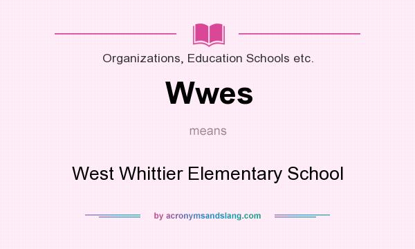 What does Wwes mean? It stands for West Whittier Elementary School