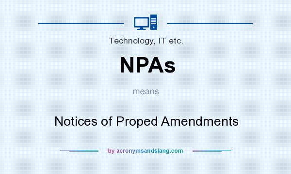 What does NPAs mean? It stands for Notices of Proped Amendments