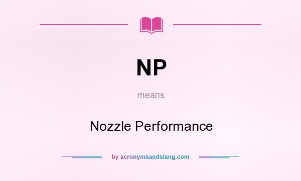 What does NP mean? It stands for Nozzle Performance
