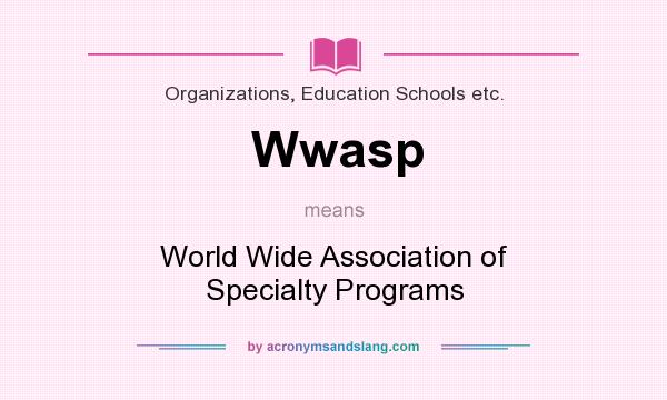 What does Wwasp mean? It stands for World Wide Association of Specialty Programs