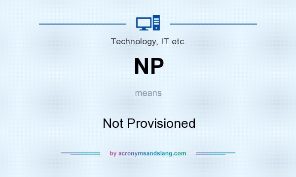 What does NP mean? It stands for Not Provisioned