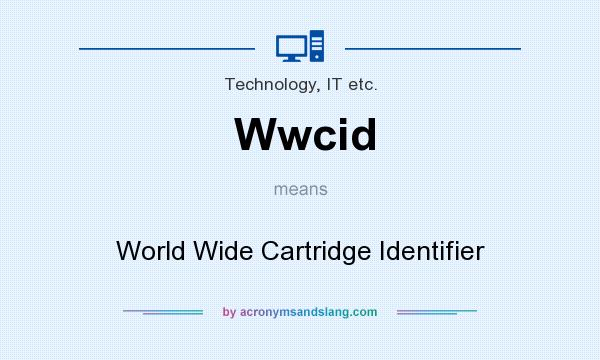 What does Wwcid mean? It stands for World Wide Cartridge Identifier