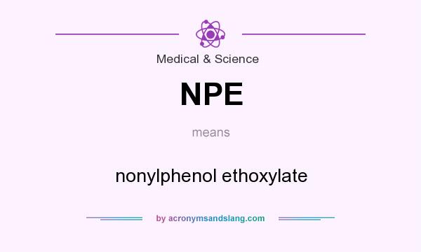 What does NPE mean? It stands for nonylphenol ethoxylate
