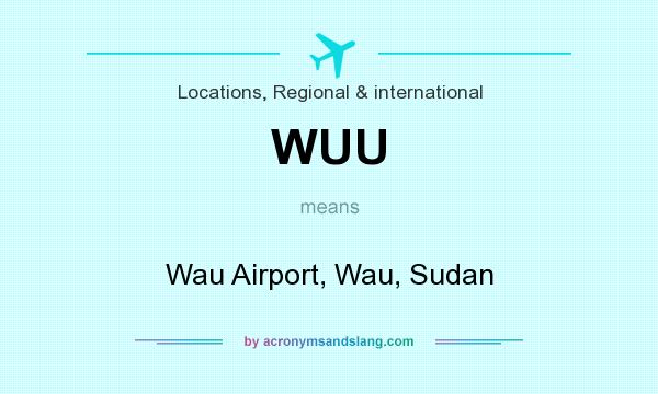 What does WUU mean? It stands for Wau Airport, Wau, Sudan