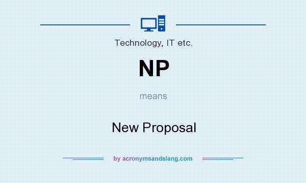 What does NP mean? It stands for New Proposal