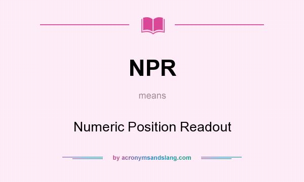 What does NPR mean? It stands for Numeric Position Readout