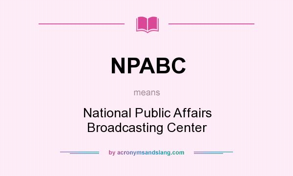 What does NPABC mean? It stands for National Public Affairs Broadcasting Center