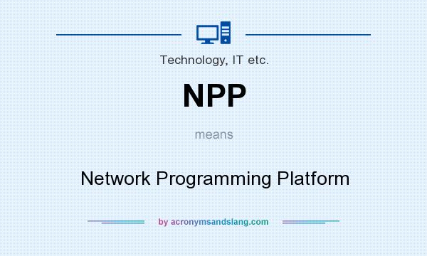 What does NPP mean? It stands for Network Programming Platform