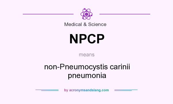 What does NPCP mean? It stands for non-Pneumocystis carinii pneumonia