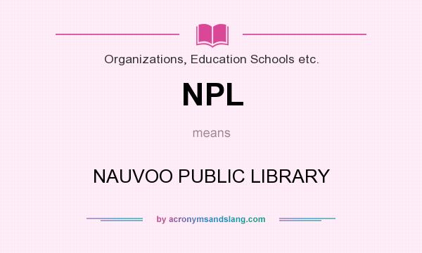 What does NPL mean? It stands for NAUVOO PUBLIC LIBRARY