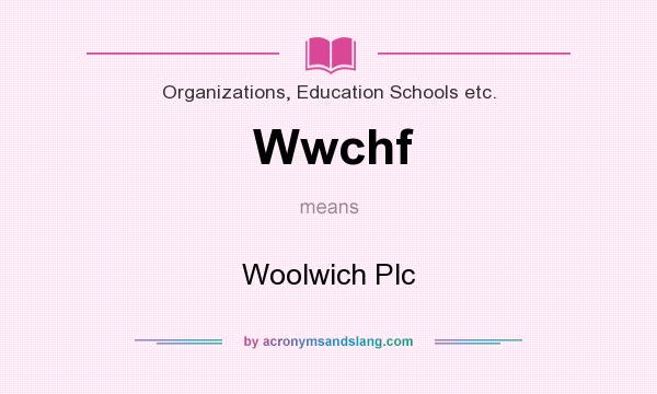 What does Wwchf mean? It stands for Woolwich Plc