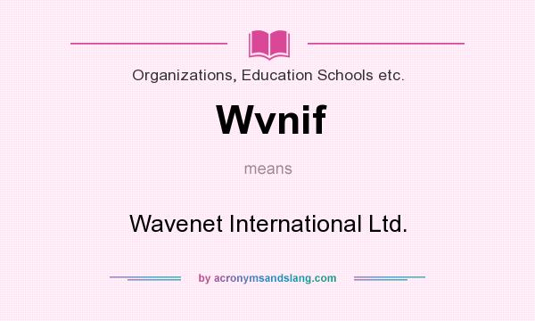 What does Wvnif mean? It stands for Wavenet International Ltd.