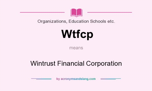 What does Wtfcp mean? It stands for Wintrust Financial Corporation