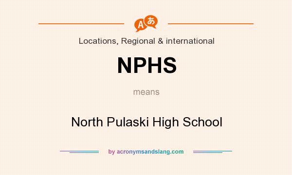 What does NPHS mean? It stands for North Pulaski High School
