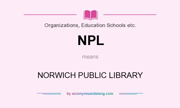 What does NPL mean? It stands for NORWICH PUBLIC LIBRARY
