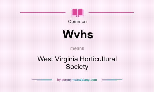 What does Wvhs mean? It stands for West Virginia Horticultural Society