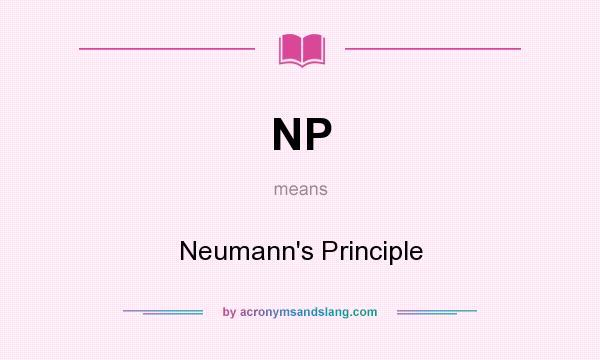 What does NP mean? It stands for Neumann`s Principle