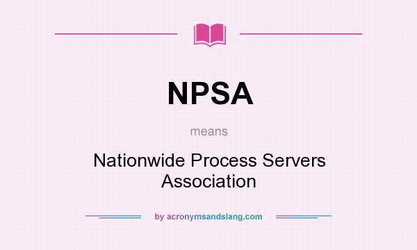 What does NPSA mean? It stands for Nationwide Process Servers Association