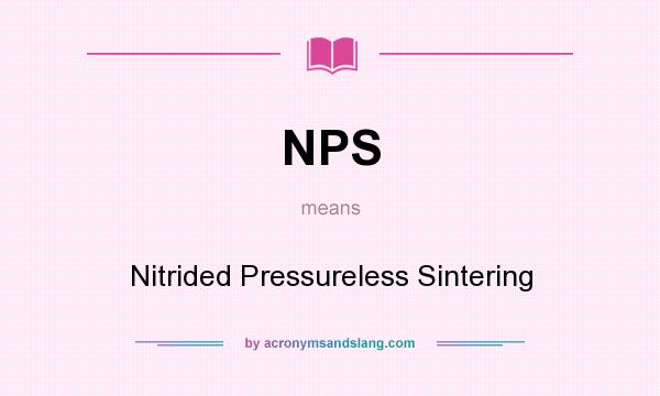 What does NPS mean? It stands for Nitrided Pressureless Sintering