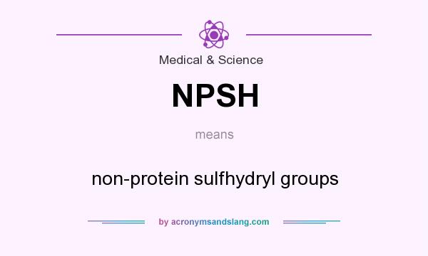 What does NPSH mean? It stands for non-protein sulfhydryl groups