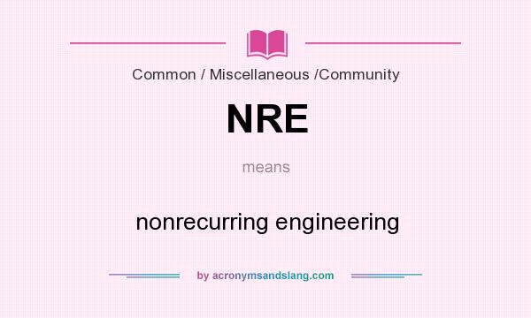 What does NRE mean? It stands for nonrecurring engineering