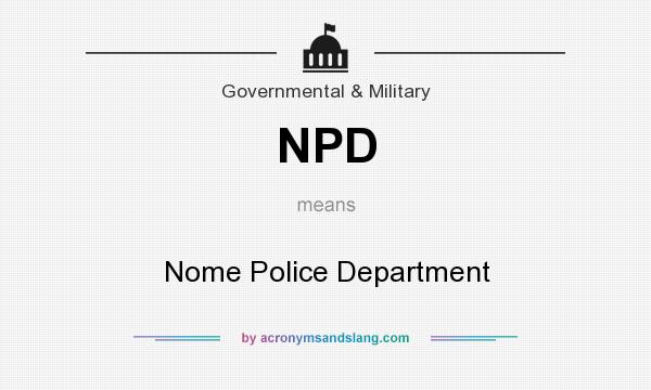 What does NPD mean? It stands for Nome Police Department
