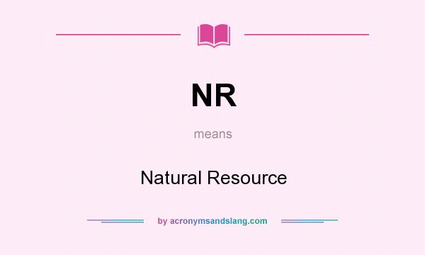 What does NR mean? It stands for Natural Resource