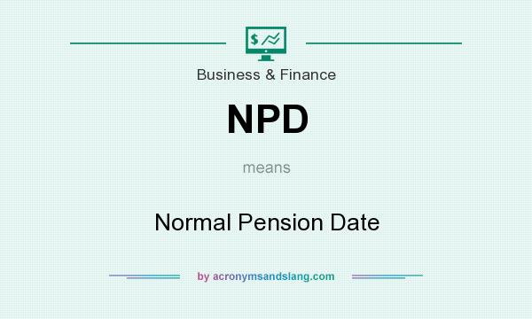 What does NPD mean? It stands for Normal Pension Date