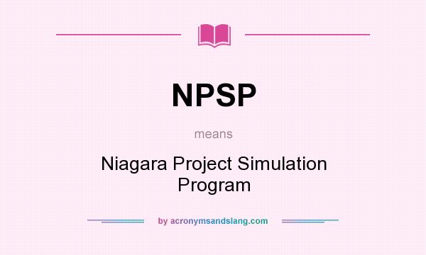 What does NPSP mean? It stands for Niagara Project Simulation Program