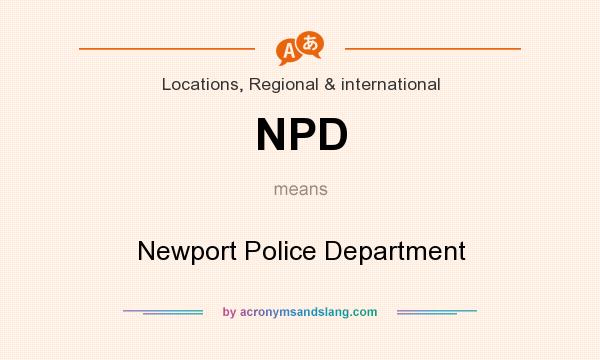 What does NPD mean? It stands for Newport Police Department