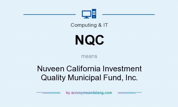 What does NQC mean? It stands for Nuveen California Investment Quality Municipal Fund, Inc.