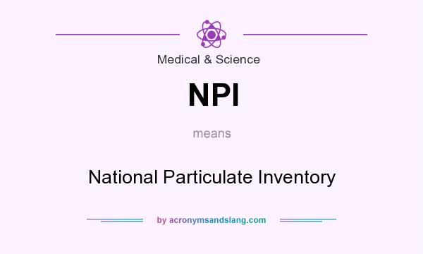 What does NPI mean? It stands for National Particulate Inventory