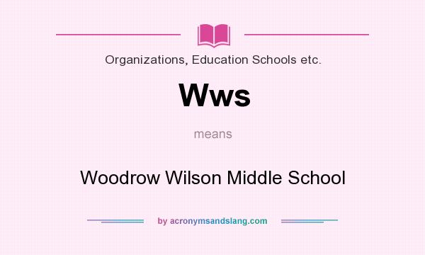 What does Wws mean? It stands for Woodrow Wilson Middle School