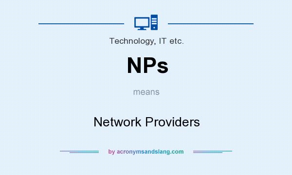What does NPs mean? It stands for Network Providers