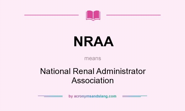 What does NRAA mean? It stands for National Renal Administrator Association