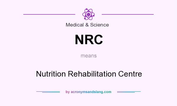 What does NRC mean? It stands for Nutrition Rehabilitation Centre