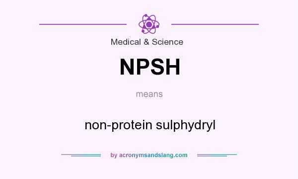 What does NPSH mean? It stands for non-protein sulphydryl