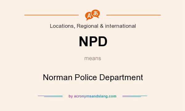 What does NPD mean? It stands for Norman Police Department
